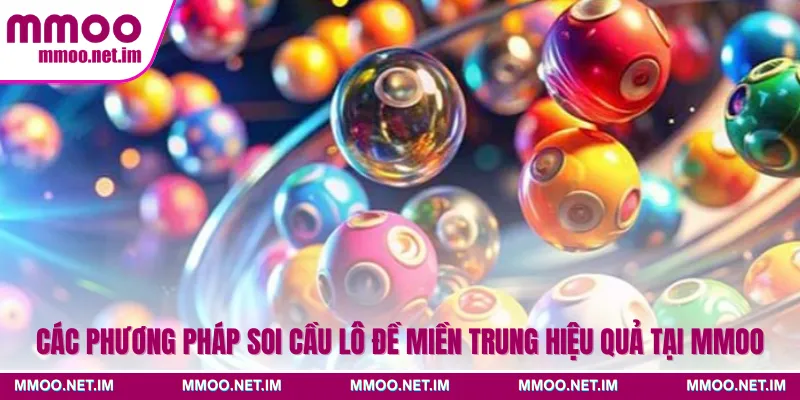 Các phương pháp soi cầu lô đề miền Trung hiệu quả tại MMOO