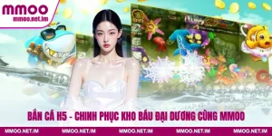 Bắn Cá H5 - Chinh Phục Kho Báu Đại Dương Cùng MMOO
