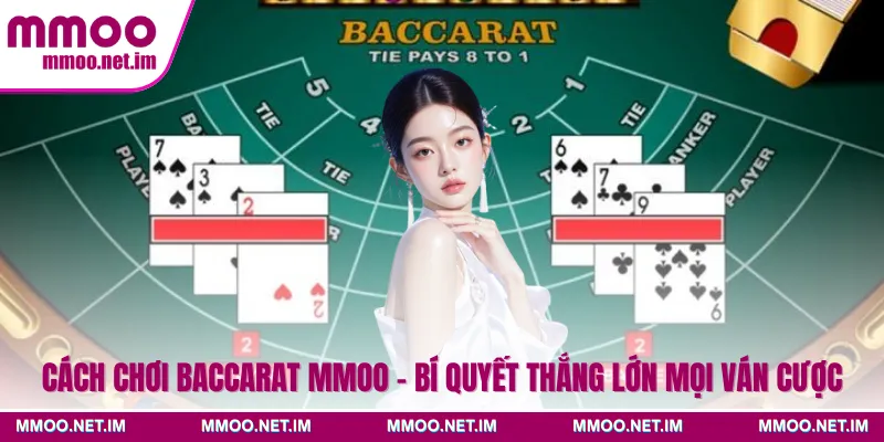 Cách Chơi Baccarat MMOO - Bí Quyết Thắng Lớn Mọi Ván Cược