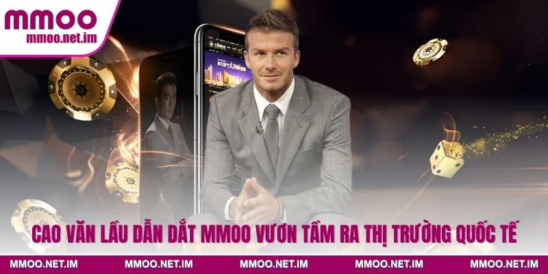 Cao Văn Lầu dẫn dắt MMOO vươn tầm ra thị trường quốc tế