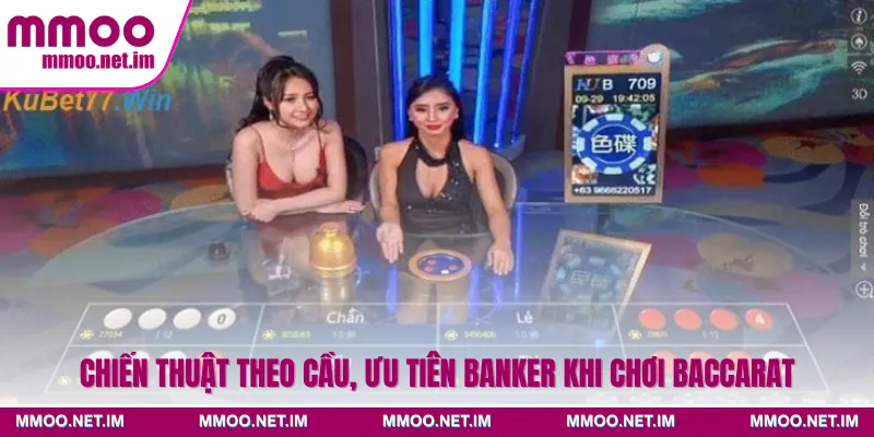 Chiến thuật theo cầu, ưu tiên Banker khi chơi baccarat