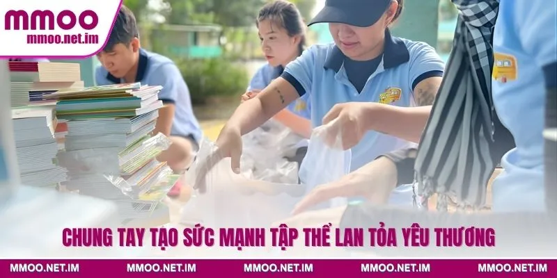 Chung tay tạo sức mạnh tập thể lan tỏa yêu thương