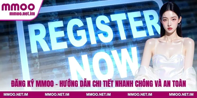 Đăng Ký MMOO - Hướng Dẫn Chi Tiết Nhanh Chóng Và An Toàn