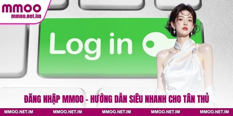 Đăng Nhập MMOO - Hướng Dẫn Siêu Nhanh Cho Tân Thủ