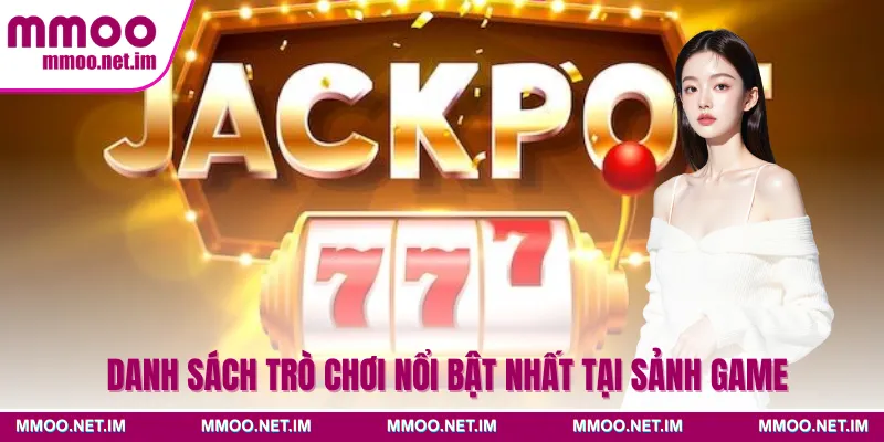 Danh sách trò chơi nổi bật nhất tại sảnh game