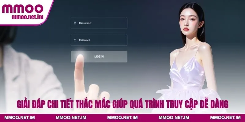 Giải đáp chi tiết thắc mắc giúp quá trình truy cập dễ dàng