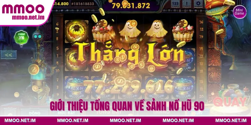 Giới thiệu tổng quan về sảnh nổ hũ 90