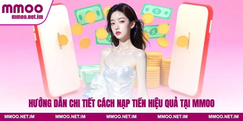 Hướng dẫn chi tiết cách nạp tiền hiệu quả tại MMOO