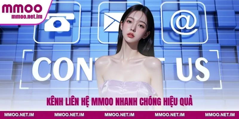Kênh liên hệ MMOO nhanh chóng hiệu quả