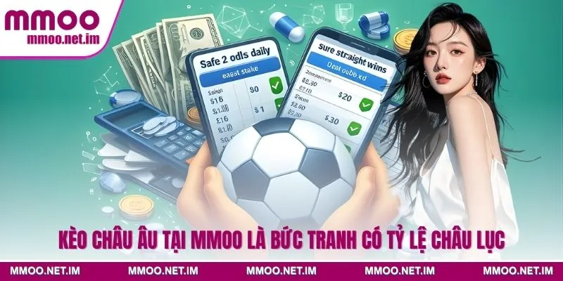 Kèo Châu Âu Tại MMOO Là Bức Tranh Có Tỷ Lệ Châu Lục