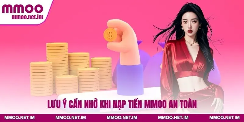 Lưu ý cần nhớ khi nạp tiền MMOO an toàn