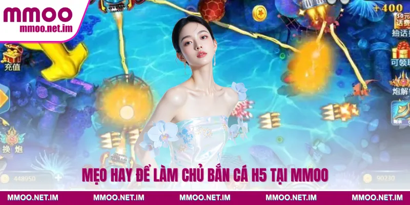 Mẹo hay để làm chủ bắn cá H5 tại MMOO