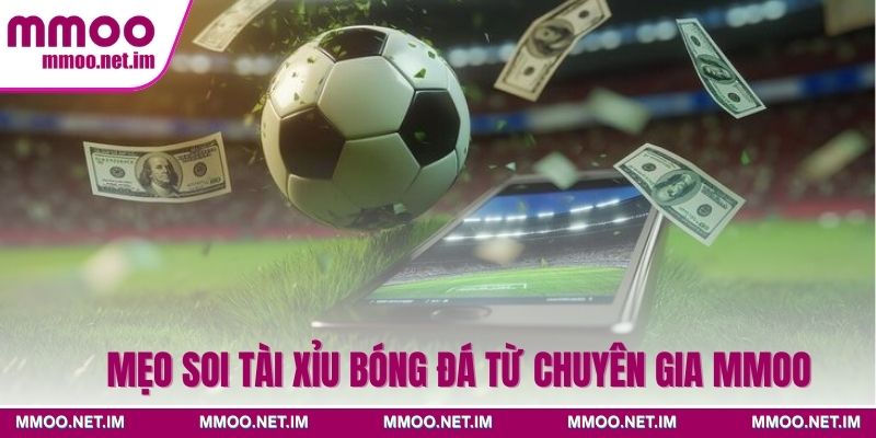Mẹo soi tài xỉu bóng đá từ chuyên gia MMOO