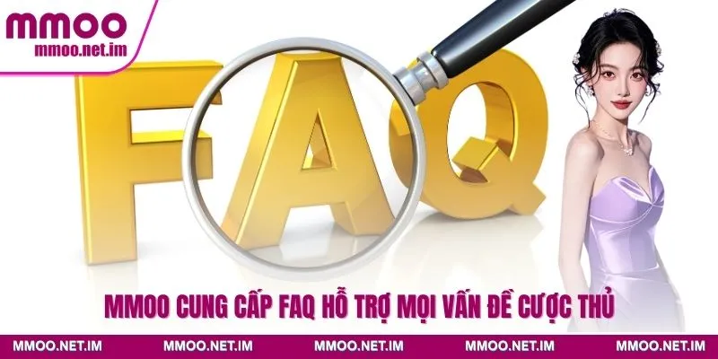 MMOO cung cấp FAQ hỗ trợ mọi vấn đề cược thủ