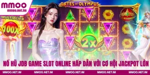Nổ Hũ JDB Game Slot Online Hấp Dẫn Với Cơ Hội Jackpot Lớn