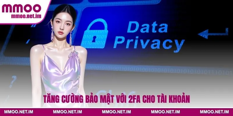 Tăng cường bảo mật với 2FA cho tài khoản