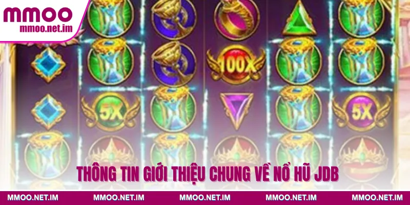 Thông tin giới thiệu chung về nổ hũ JDB