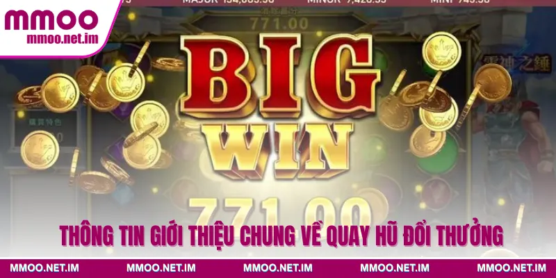 Thông tin giới thiệu chung về quay hũ đổi thưởng