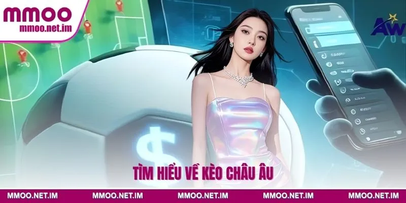Tìm hiểu về kèo Châu Âu